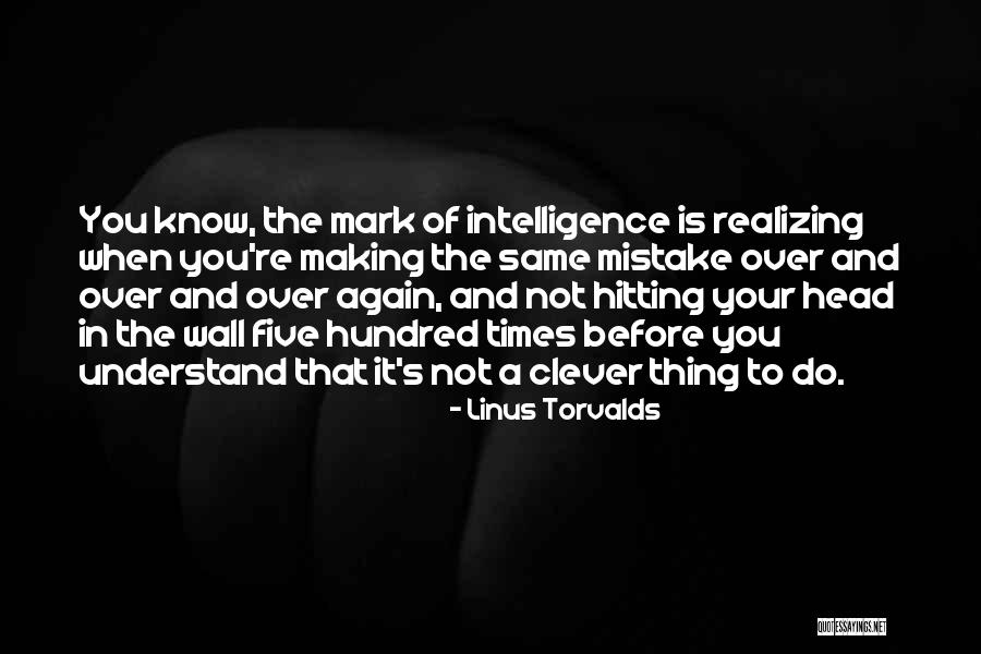 Making The Same Mistake Over And Over Again Quotes By Linus Torvalds Making The Same Mistake Over And Over Again Quotes By Linus Torvalds