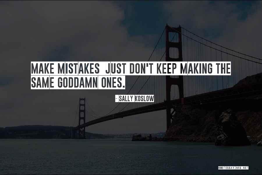 Making The Same Mistakes Over And Over Quotes By Sally Koslow