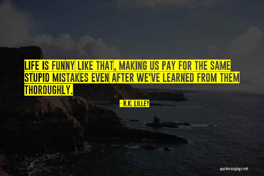 Making The Same Mistakes Quotes By R.K. Lilley Making The Same Mistakes Quotes By R.K. Lilley