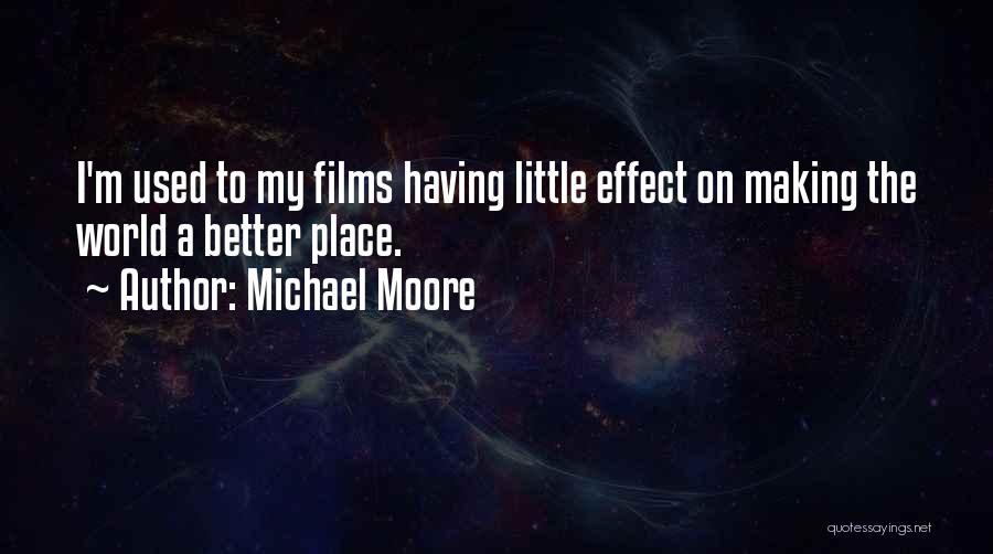 Making The World A Better Place Quotes By Michael Moore