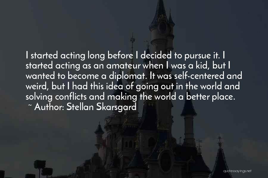 Making The World A Better Place Quotes By Stellan Skarsgard