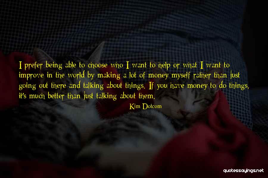Making The World Better Quotes By Kim Dotcom Making The World Better Quotes By Kim Dotcom