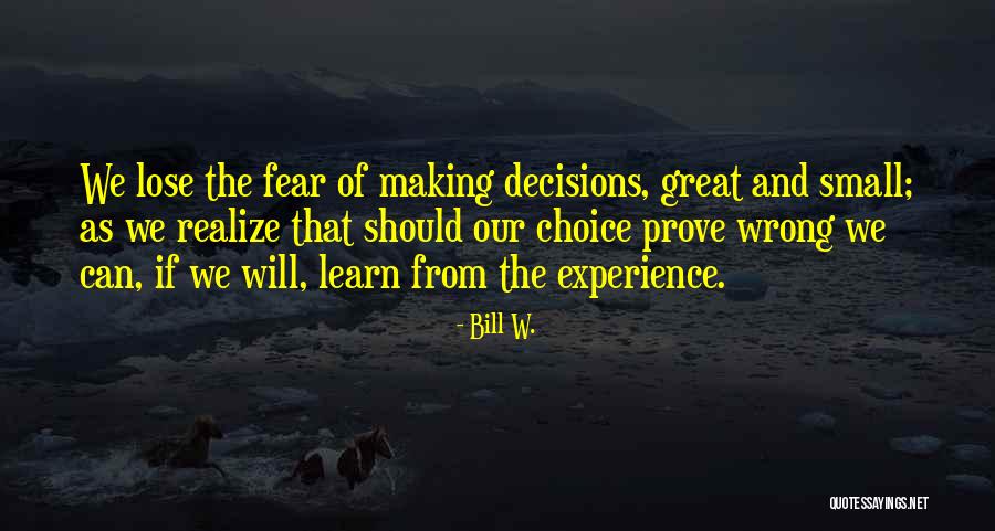 Making The Wrong Choice Quotes By Bill W. Making The Wrong Choice Quotes By Bill W.