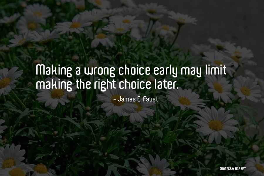 Making The Wrong Choice Quotes By James E. Faust Making The Wrong Choice Quotes By James E. Faust