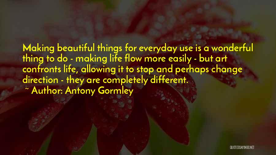Making Things Change Quotes By Antony Gormley