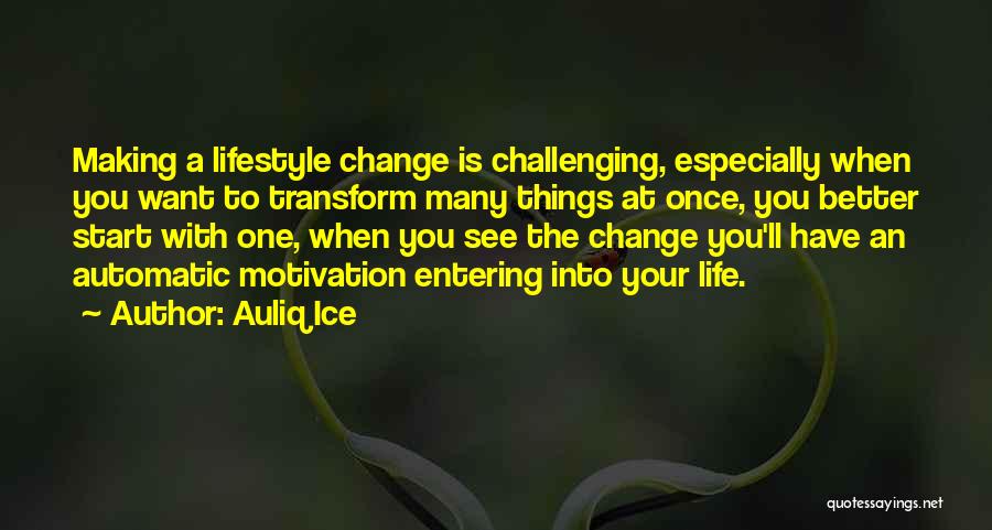 Making Things Change Quotes By Auliq Ice