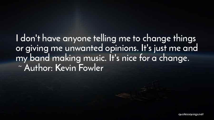 Making Things Change Quotes By Kevin Fowler