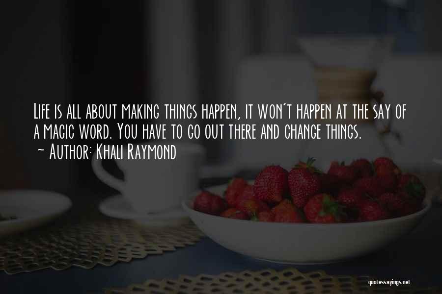 Making Things Change Quotes By Khali Raymond