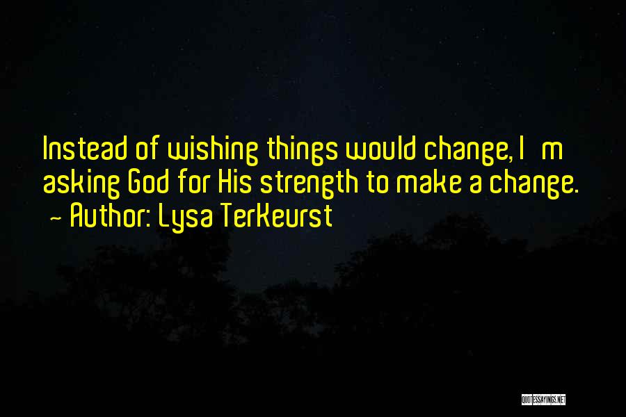 Making Things Change Quotes By Lysa TerKeurst