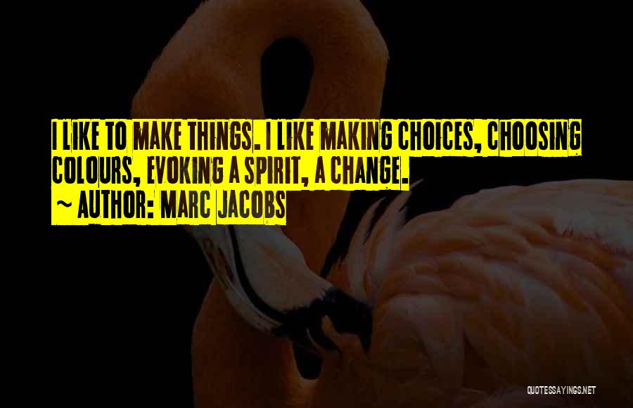 Making Things Change Quotes By Marc Jacobs