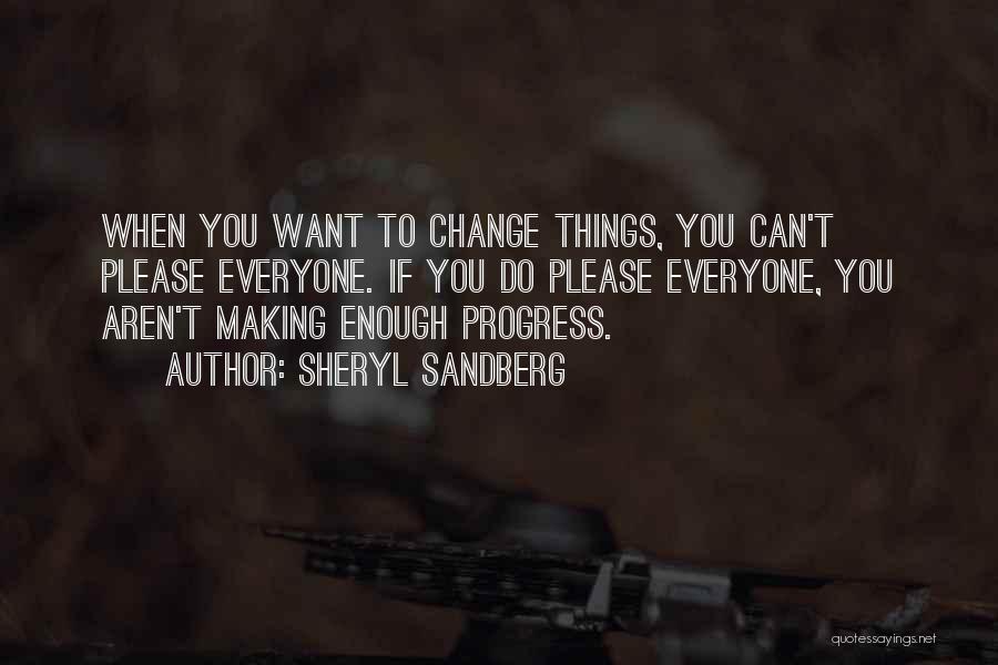 Making Things Change Quotes By Sheryl Sandberg