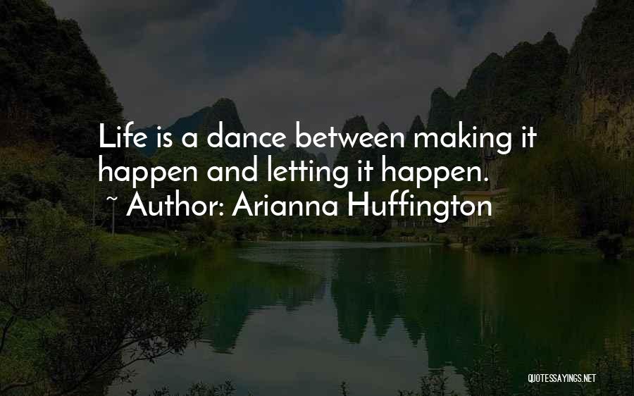 Making Things Happen In Life Quotes By Arianna Huffington