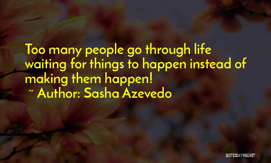 Making Things Happen In Life Quotes By Sasha Azevedo