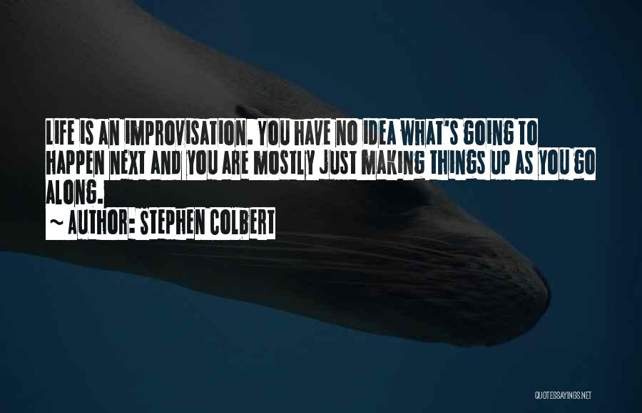 Making Things Happen In Life Quotes By Stephen Colbert