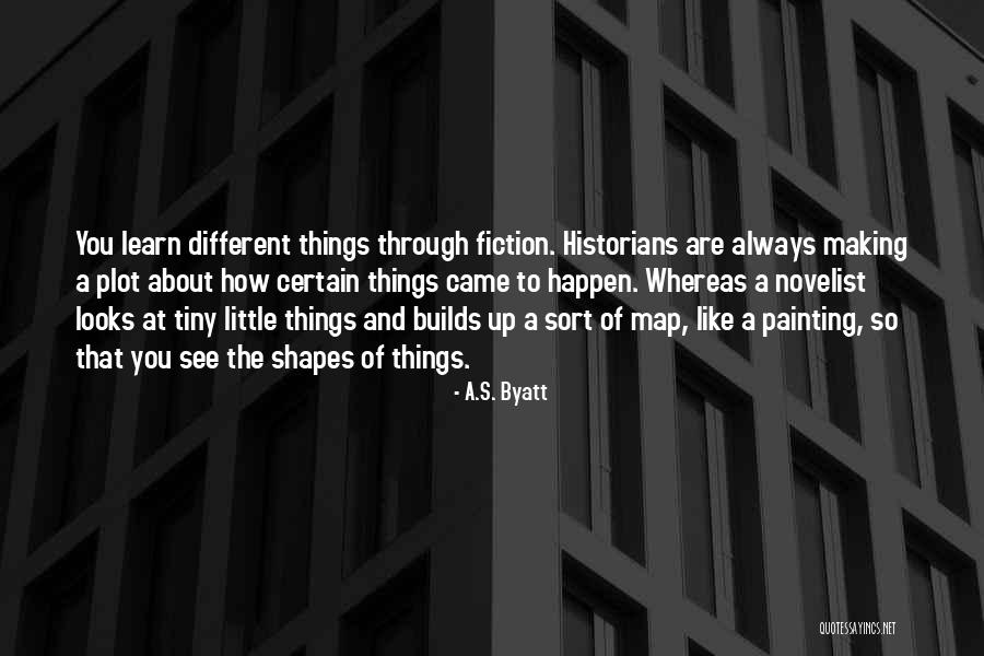 Making Things Happen Quotes By A.S. Byatt