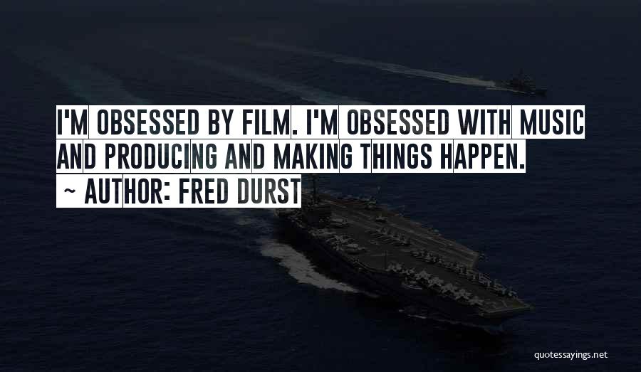 Making Things Happen Quotes By Fred Durst