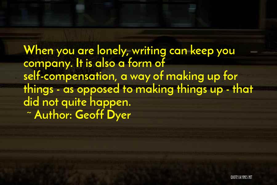 Making Things Happen Quotes By Geoff Dyer