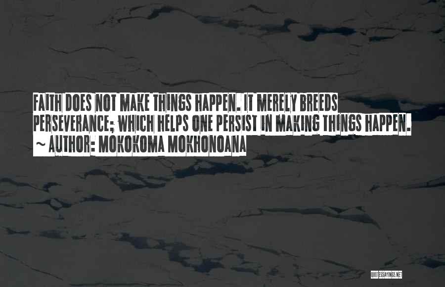 Making Things Happen Quotes By Mokokoma Mokhonoana
