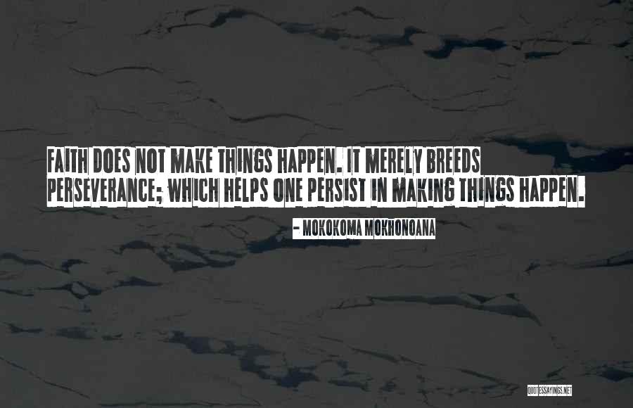 Making Things Happen Quotes By Mokokoma Mokhonoana