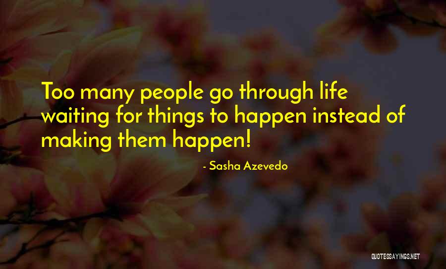 Making Things Happen Quotes By Sasha Azevedo