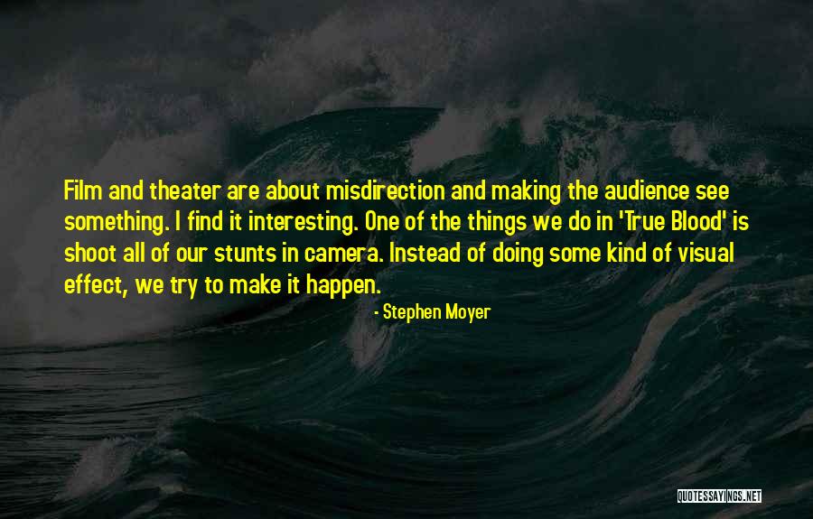 Making Things Happen Quotes By Stephen Moyer