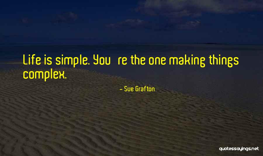 Making Things Simple Quotes By Sue Grafton Making Things Simple Quotes By Sue Grafton