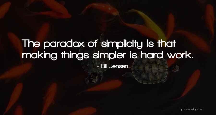 Making Things Simpler Quotes By Bill Jensen