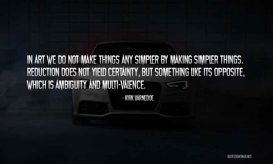 Making Things Simpler Quotes By Kirk Varnedoe