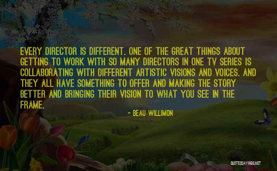 Making Things Work Quotes By Beau Willimon