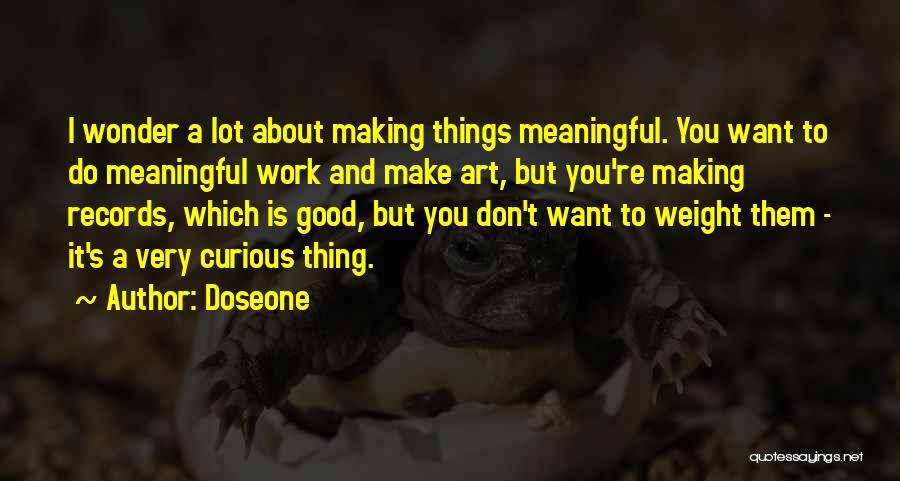 Making Things Work Quotes By Doseone