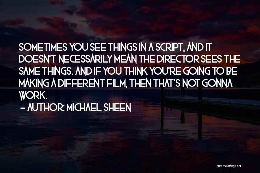 Making Things Work Quotes By Michael Sheen