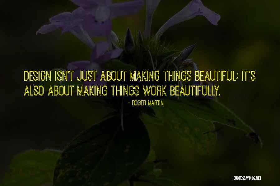 Making Things Work Quotes By Roger Martin