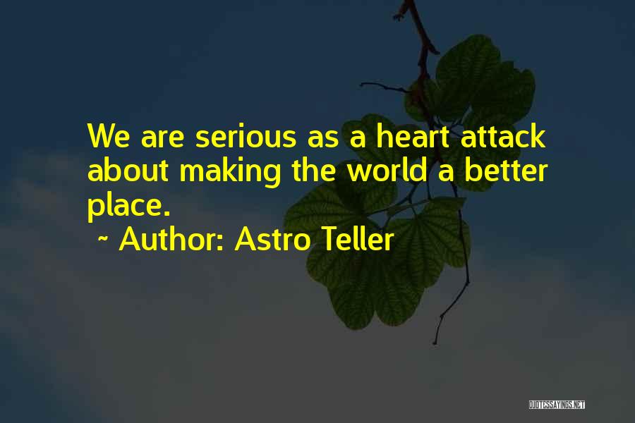 Making This World A Better Place Quotes By Astro Teller