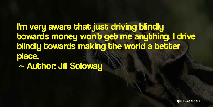 Making This World A Better Place Quotes By Jill Soloway