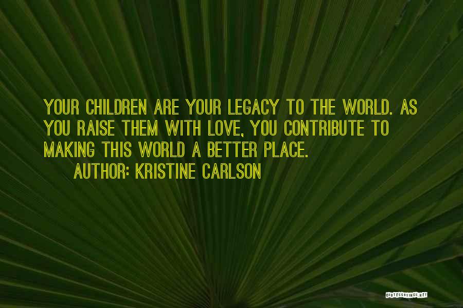 Making This World A Better Place Quotes By Kristine Carlson