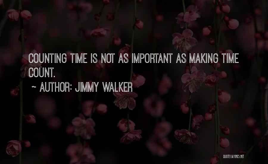 Making Time Count Quotes By Jimmy Walker