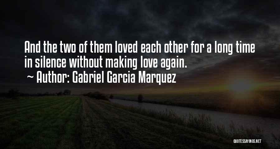 Making Time For Loved Ones Quotes By Gabriel Garcia Marquez