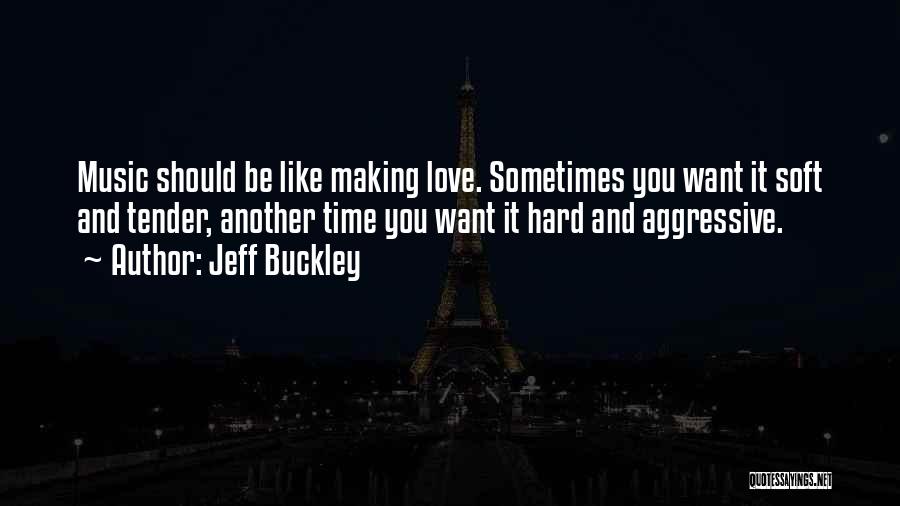 Making Time For The Things You Love Quotes By Jeff Buckley