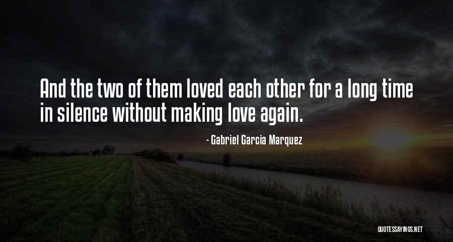 Making Time For Those You Love Quotes By Gabriel Garcia Marquez