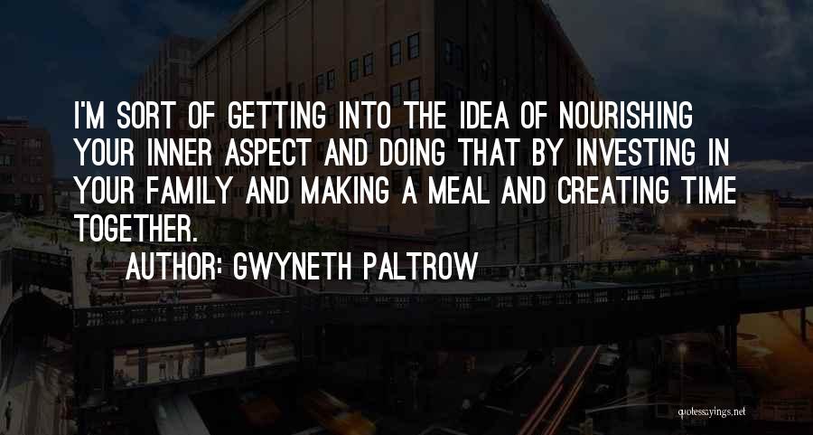 Making Time For Your Family Quotes By Gwyneth Paltrow