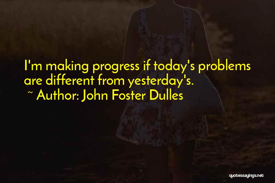 Making Today The Best Quotes By John Foster Dulles