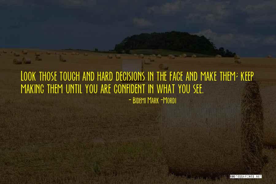Making Tough Decisions Quotes By Bidemi Mark-Mordi Making Tough Decisions Quotes By Bidemi Mark-Mordi