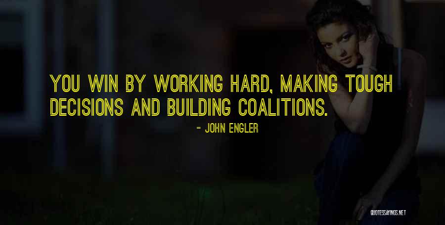 Making Tough Decisions Quotes By John Engler Making Tough Decisions Quotes By John Engler