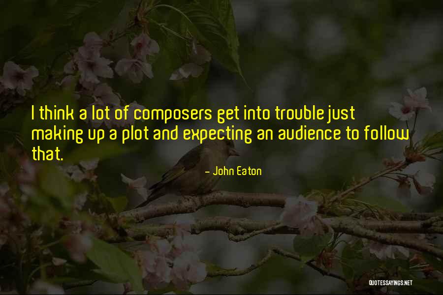 Making Trouble Quotes By John Eaton Making Trouble Quotes By John Eaton
