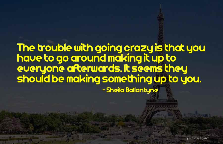 Making Trouble Quotes By Sheila Ballantyne Making Trouble Quotes By Sheila Ballantyne