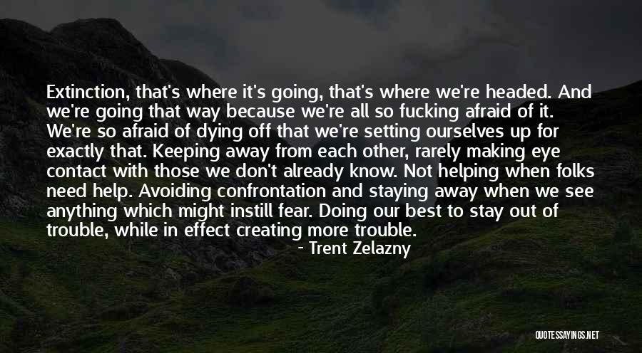 Making Trouble Quotes By Trent Zelazny Making Trouble Quotes By Trent Zelazny