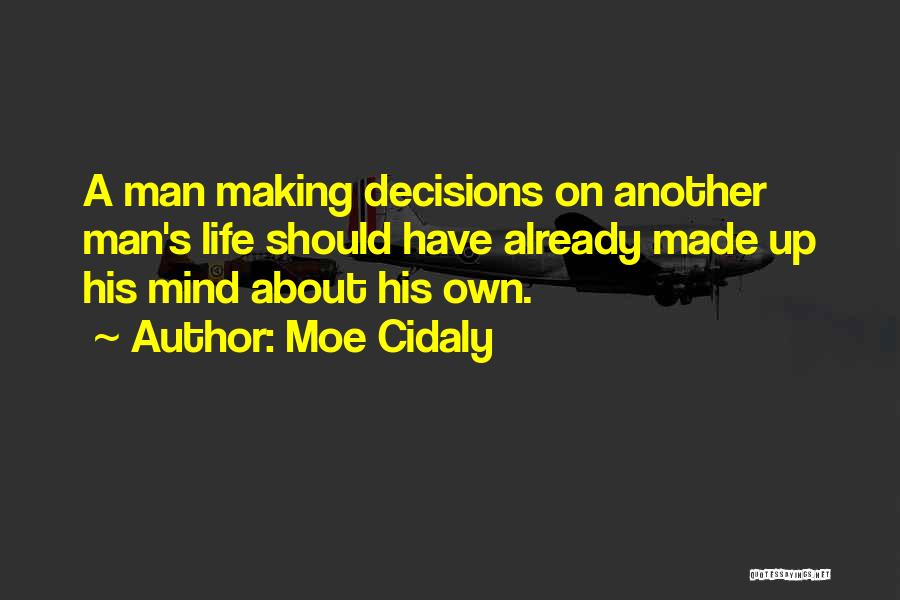 Making Up Mind Quotes By Moe Cidaly