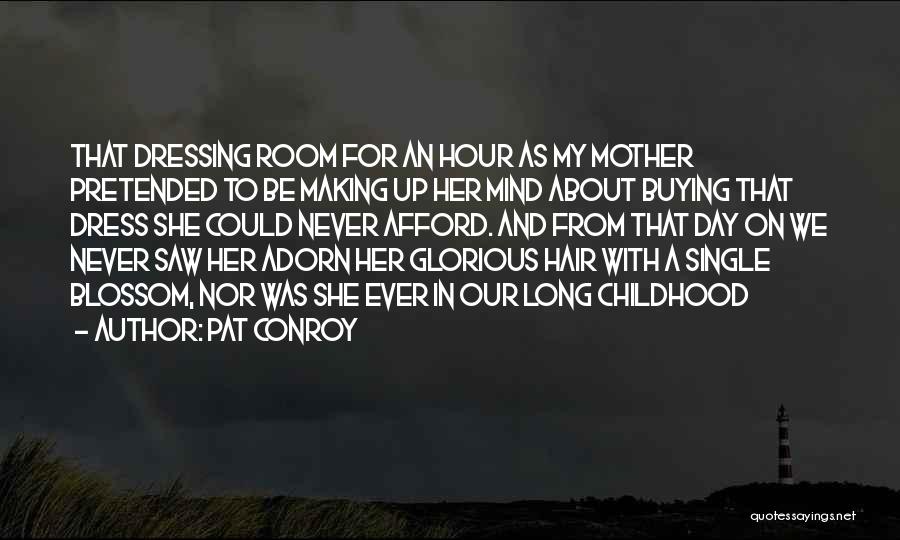 Making Up Mind Quotes By Pat Conroy