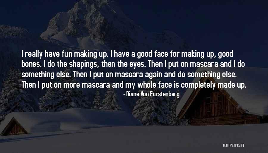 Making Up Quotes By Diane Von Furstenberg Making Up Quotes By Diane Von Furstenberg