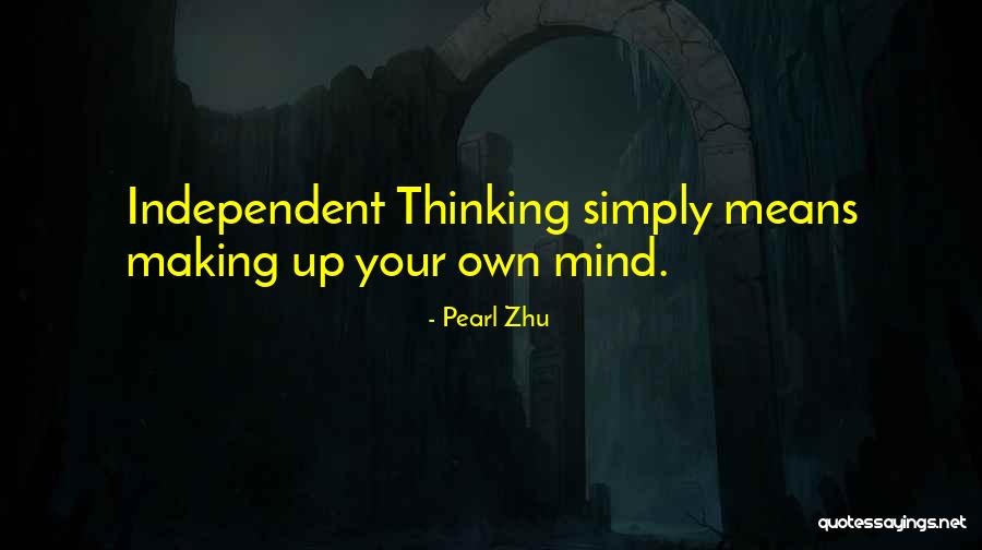 Making Up Your Own Mind Quotes By Pearl Zhu Making Up Your Own Mind Quotes By Pearl Zhu